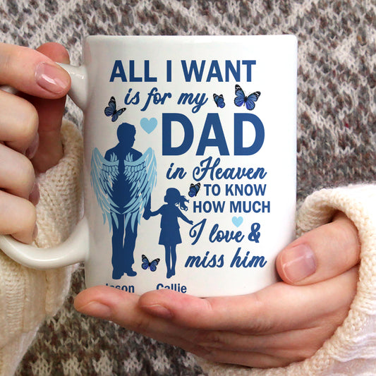 All I Want Is For My Dad In Heaven - Personalized Ceramic Coffee Mug