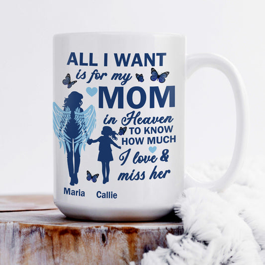 All I Want Is For My Mom In Heaven - Personalized Ceramic Coffee Mug
