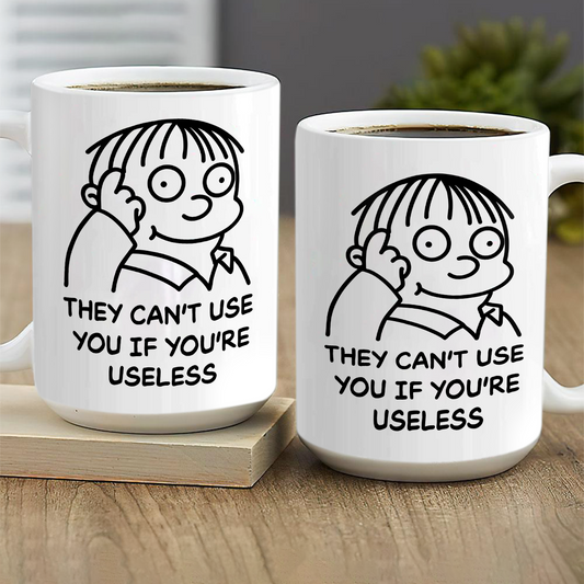 They Can't Use You If You're Use Less - Ceramic Coffee Mug