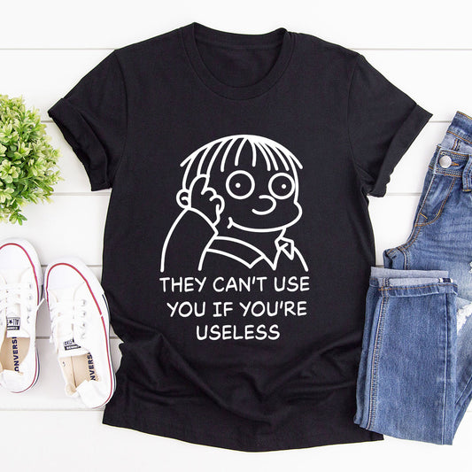 They Can't Use You If You're Useless - 2D Unisex T-shirt