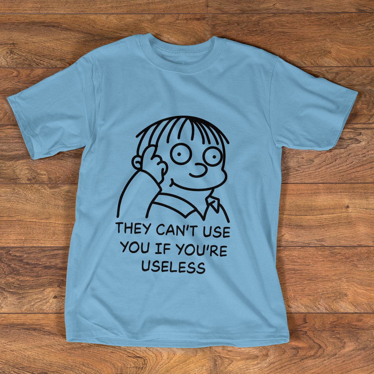 They Can't Use You If You're Useless - 2D Unisex T-shirt