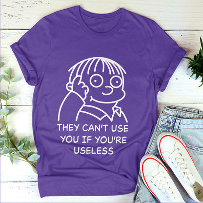 They Can't Use You If You're Useless - 2D Unisex T-shirt
